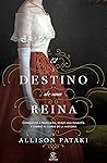 El destino de una reina by Allison Pataki