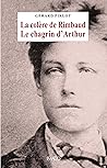 La colère de Rimbaud, le chagrin d'Arthur (Lettres) (French Edition)