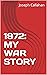 1972: MY WAR STORY