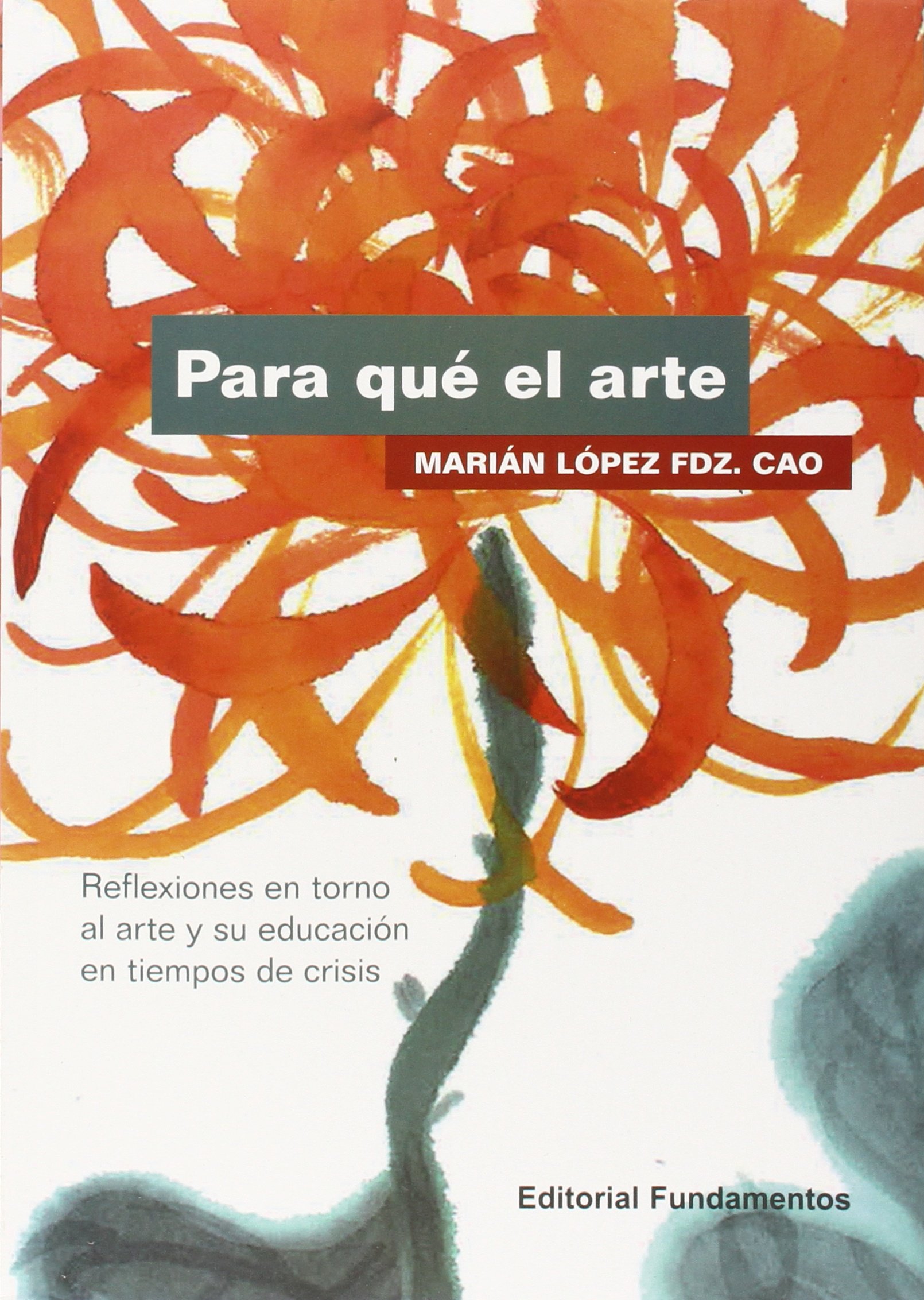 Para qué el arte: Reflexiones en torno al arte y su educación en tiempos de crisis (Paperback)