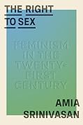 The Right to Sex: Feminism in the Twenty-First Century