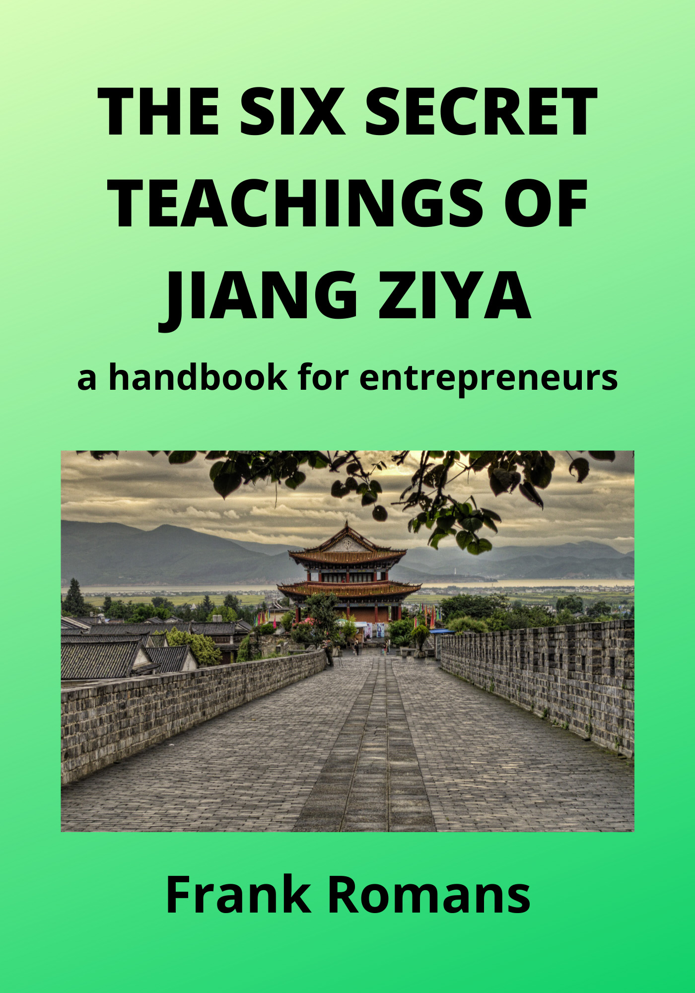 THE SIX SECRET TEACHINGS OF JIANG ZIYA: a handbook for entrepreneurs