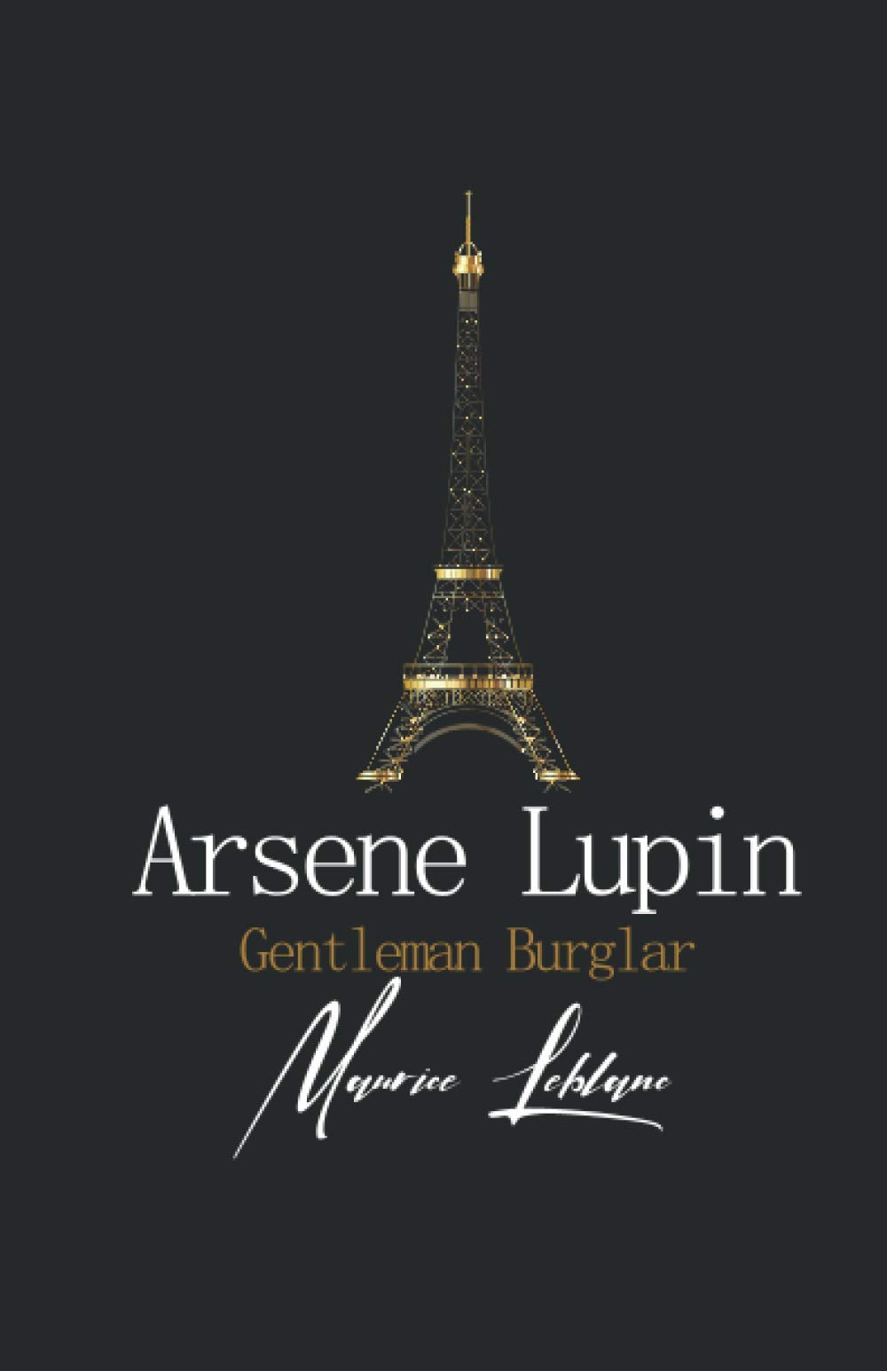 Arsene Lupin Gentleman Burglar: The extraordinary adventures of arsene lupin, Gentleman Thief, This book is translated from the original language French