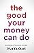 The Good Your Money Can Do:...