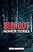 Bigfoot Horror Stories by Steven Armstrong