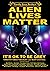 Alien Lives Matter: It's OK...