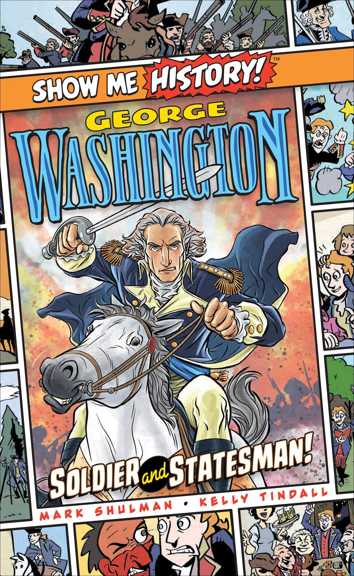 George Washington: Soldier and Statesman! (Show Me History!)