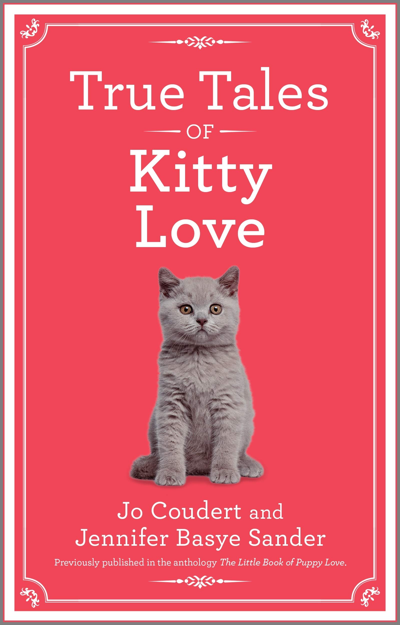 True Tales of Kitty Love: A Heartwarming Anthology of Inspiring Animal Stories and the Bonds We Share