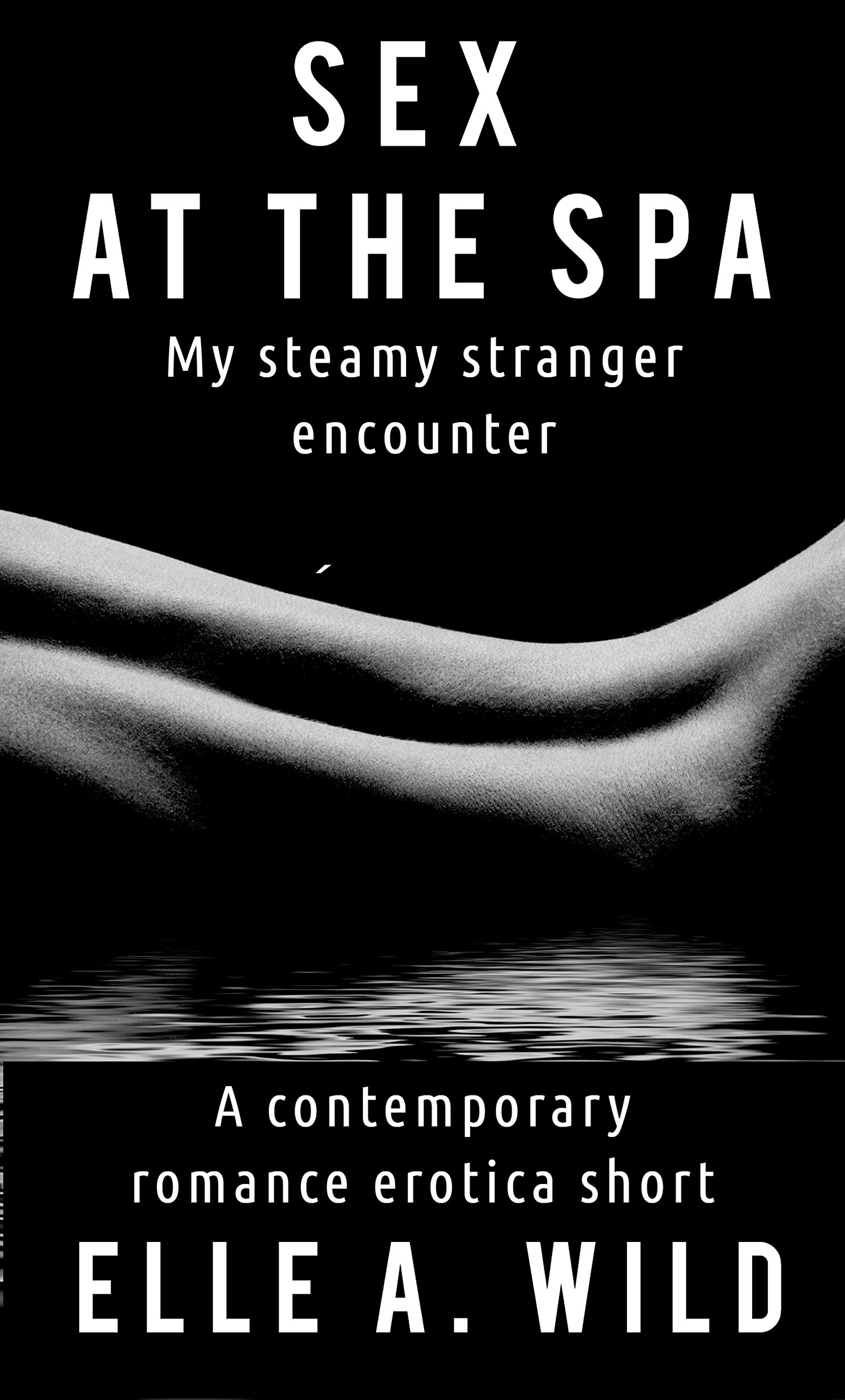 Sex at the Spa: My Steamy Stranger Encounter (Foreign Flings)