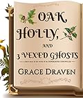 Oak, Holly, and Three Vexed Ghosts