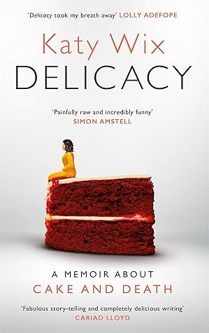 Delicacy: A Memoir about Cake and Death