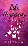 Life Happens: 10 Steps to Navigating Change & Transition