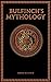Bulfinch’s Mythology, The Age of Fable: Thomas Bulfinch (Humanities, Classics, World Literature) [Annotated]