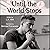 Until the World Stops