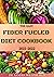 THE EASY FIBER FUELED DIET COOKBOOK 2021-2022 by Sandra  William