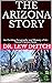 THE ARIZONA STORY: An Exciting Geography and History of the Grand Canyon State