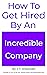 How to Get Hired by an Incr...
