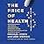 The Price of Health: The Modern Pharmaceutical Enterprise and the Betrayal of a History of Care