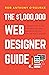 $1,000,000 Web Designer Guide: A Practical Guide for Wealth and Freedom as an Online Freelancer