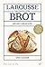 Larousse - Das Buch vom Brot