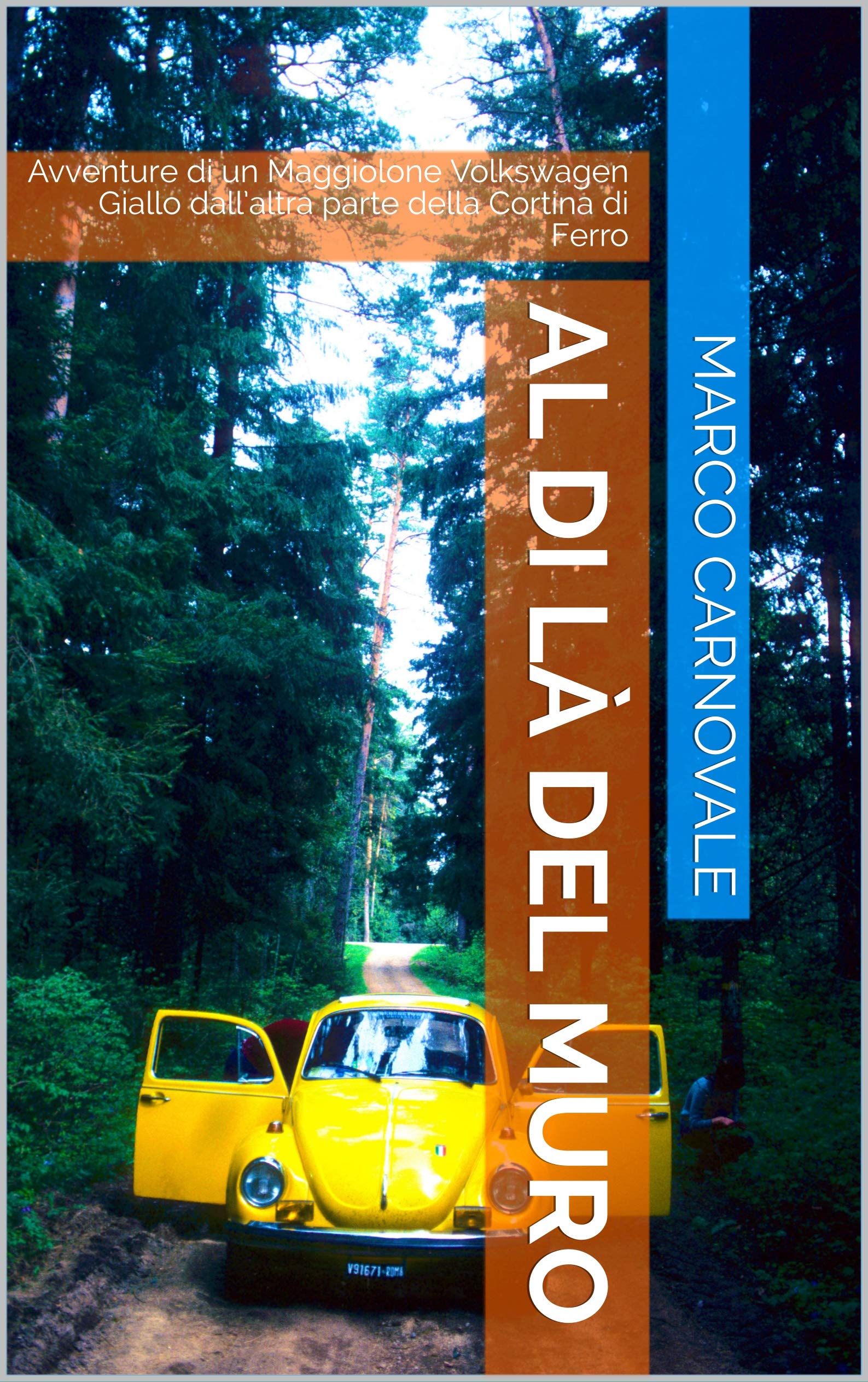 Al di là del Muro: Avventure di un Maggiolone Volkswagen Giallo dall’altra parte della Cortina di Ferro (Kindle Edition)