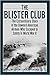 The Blister Club The Extraordinary Story of the Downed American Airmen Who Escaped to Safety in World War II by Michael Lee Lanning