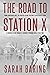 The Road to Station X: From Debutante Ball to Fighter-Plane Factory to Bletchley Park, a Memoir of One Woman's Journey Through World War Two (Memoirs from World War Two)