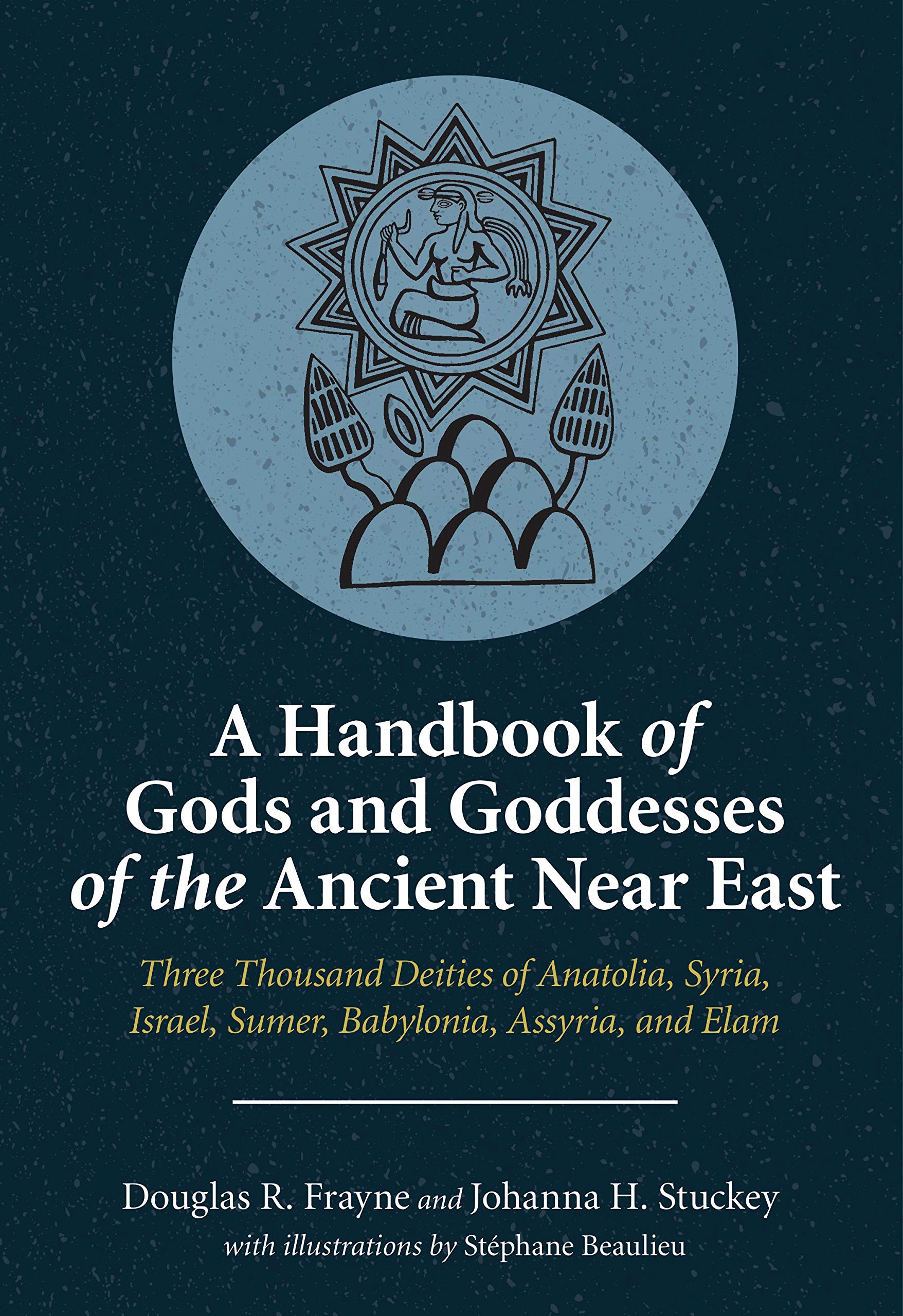 A Handbook of Gods and Goddesses of the Ancient Near East: Three Thousand Deities of Anatolia, Syria, Israel, Sumer, Babylonia, Assyria, and Elam (Kindle Edition)