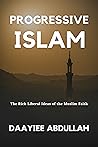 Progressive Islam: The Rich Liberal Ideas of the Muslim Faith