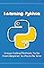 Learning Python: Unique Coding Methods To Go From Beginner To Pro In No Time: Python Programming
