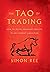 The Tao of Trading: How to Build Abundant Wealth in Any Market Condition
