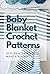 Baby Blanket Crochet Patterns: Step-By-Step Guide to Make A Blanket: Blanket Crochet for Family