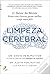 Limpeza Cerebral: O detox da mente - Pense com clareza, pense melhor e seja mais feliz