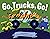 Go, Trucks, Go! by Addie Boswell