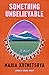 Something Unbelievable: A Novel