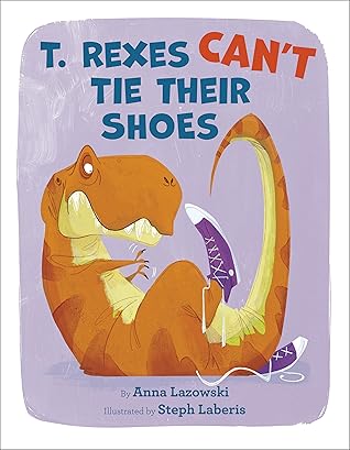 T. Rexes Can't Tie Their Shoes