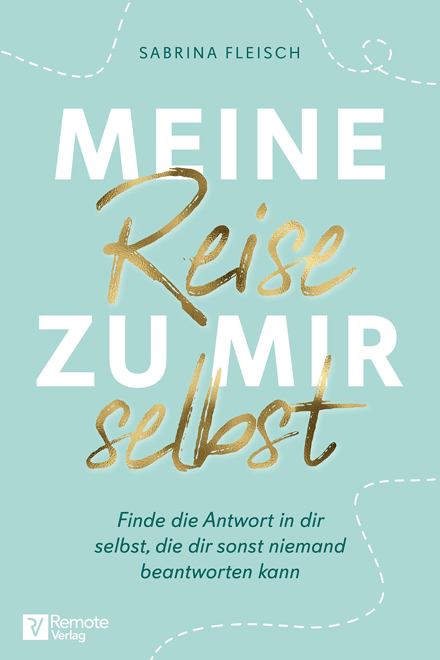 Meine Reise zu mir selbst: Finde die Antwort in dir selbst, die dir sonst niemand beantworten kann (Kindle Edition)