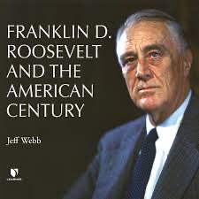 Franklin D. Roosevelt and the American Century