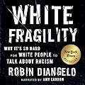 White Fragility: Why It&#x27;s So Hard for White People to Talk About Racism 