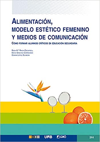 Alimentación, modelo estético femenino y medios de comunicación: COMO FORMAR ALUMNOS CRITICOS EN EDUCACION SECUNDARIA
