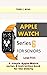 APPLE WATCH SERIES 6 FOR SENIORS by Terry Bond