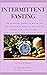 INTERMITTENT FASTING: The S...