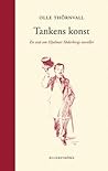 Tankens Konst: En Essä Om Hjalmar Söderbergs Noveller Tankens Konst: En Essä Om Hjalmar Söderbergs Noveller