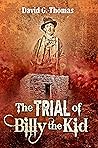 The Trial of Billy the Kid by David G. Thomas The Trial of Billy the Kid by David G. Thomas