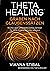 ThetaHealing Graben nach Glaubenssätzen: Richte dein unterbewusstes Denken für tiefe innere Heilung neu aus (German Edition)