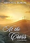 At the Cross by Ashton E. Dorow