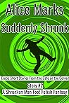 Suddenly Shrunk: Erotic Short Stories From the Cafe on the Corner: Story #2: A Shrunken Man Foot Fetish Fantasy Suddenly Shrunk: Erotic Short Stories From the Cafe on the Corner: Story #2: A Shrunken Man Foot Fetish Fantasy