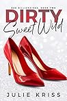 Dirty Sweet Wild (Bad Billionaires #2)