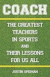 Coach: The Greatest Teachers in Sports and Their Lessons for Us All