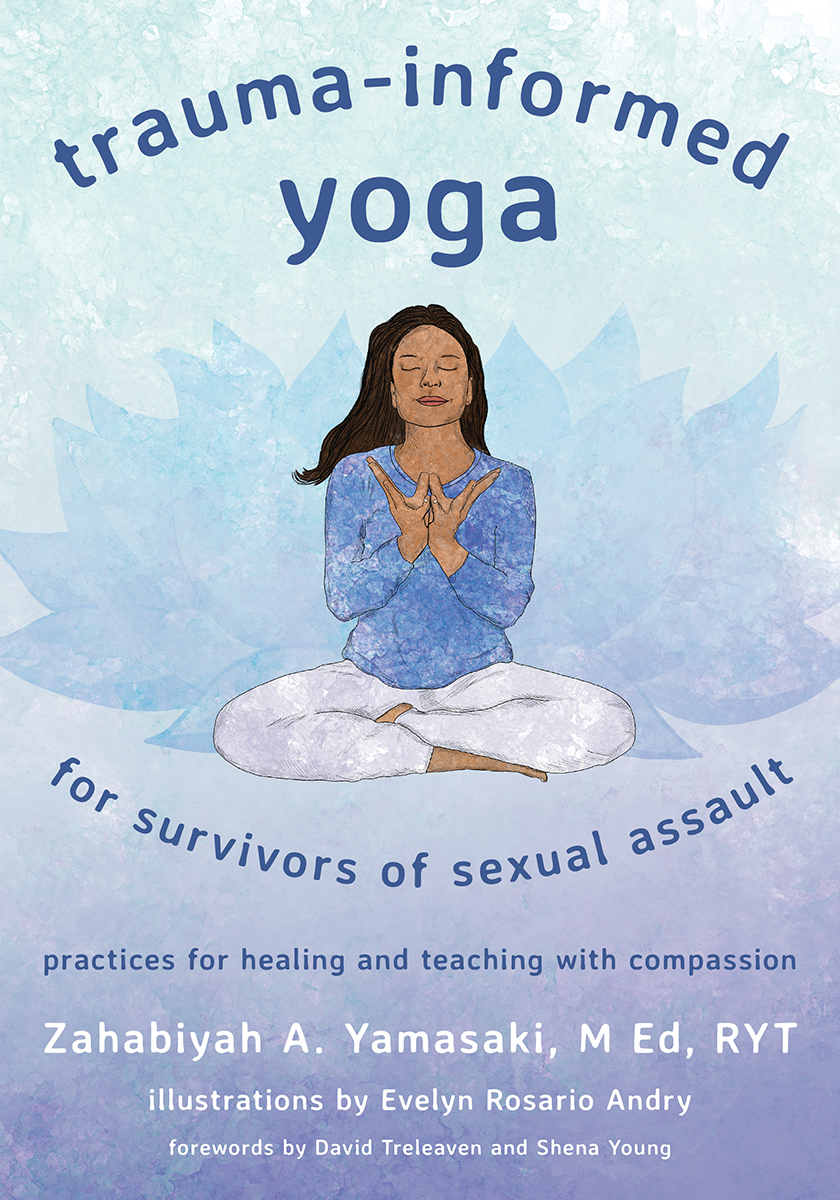 Trauma-Informed Yoga for Survivors of Sexual Assault: Practices for Healing and Teaching with Compassion (Paperback)
